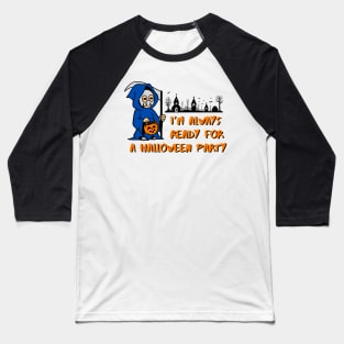 I’m Always Ready For a Halloween Party Baseball T-Shirt